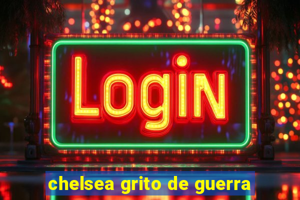 chelsea grito de guerra