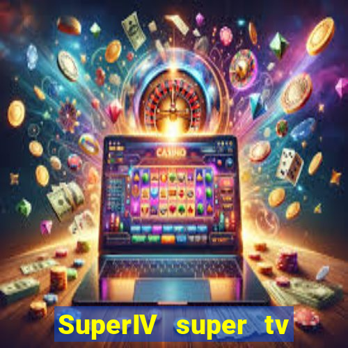 SuperIV super tv ao vivo super tv ao vivo globo
