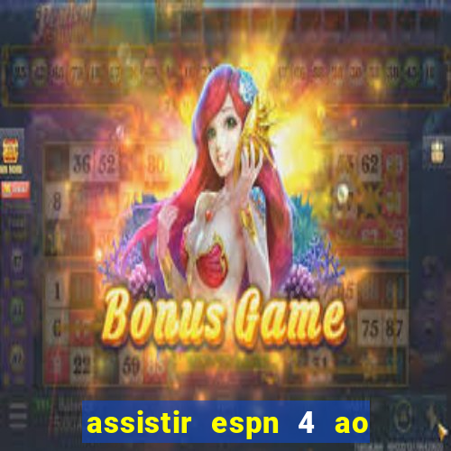 assistir espn 4 ao vivo grátis