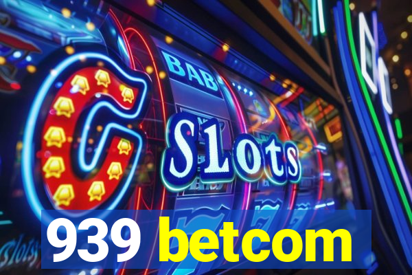 939 betcom