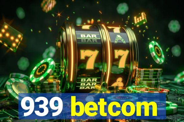 939 betcom