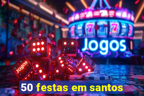 50 festas em santos