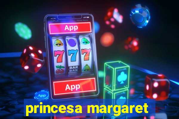 princesa margaret
