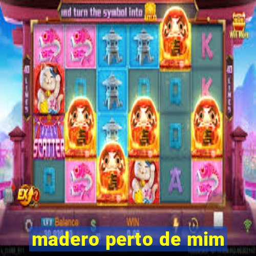 madero perto de mim