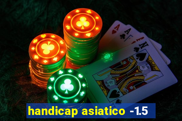 handicap asiatico -1.5