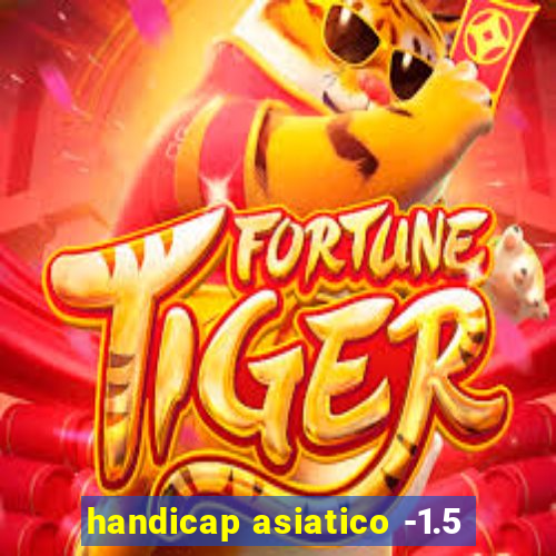 handicap asiatico -1.5