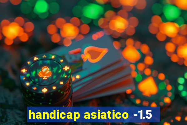 handicap asiatico -1.5