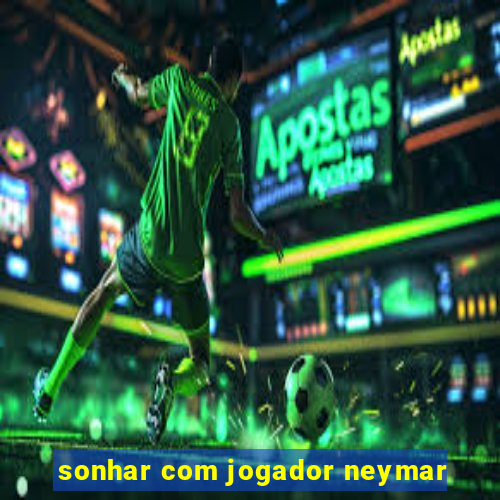 sonhar com jogador neymar