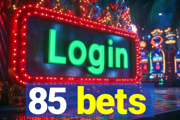 85 bets