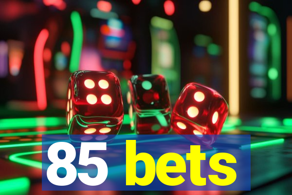 85 bets