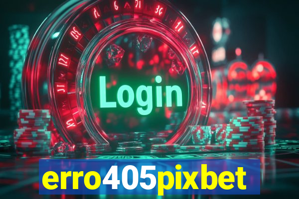 erro405pixbet