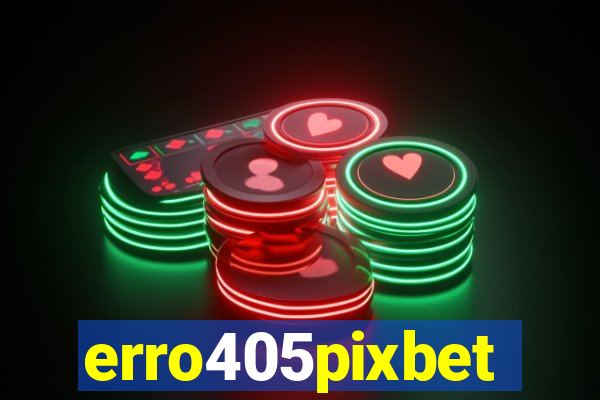 erro405pixbet