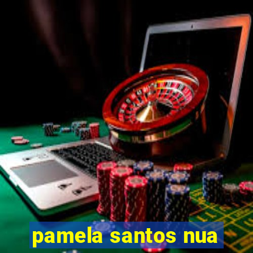 pamela santos nua