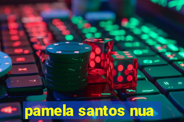 pamela santos nua