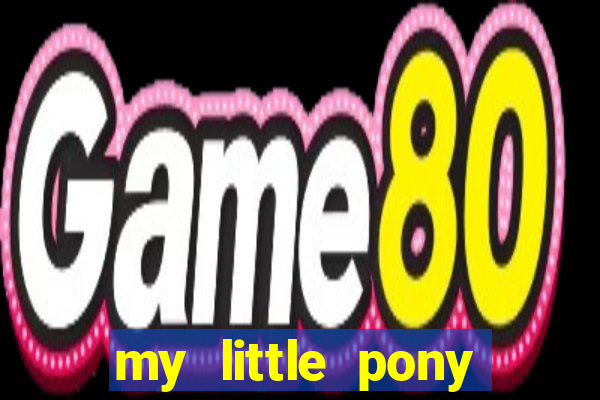 my little pony jogos de vestir