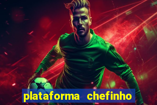 plataforma chefinho 777 bet