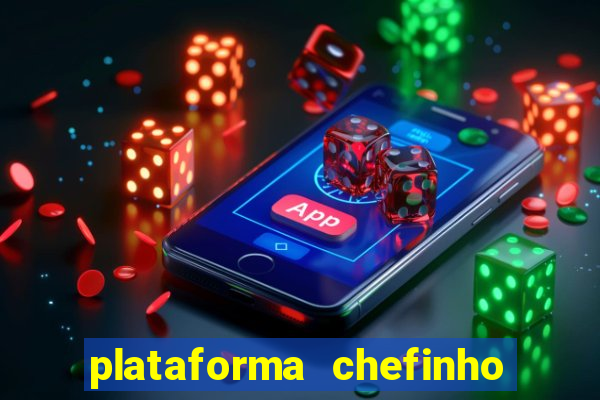 plataforma chefinho 777 bet