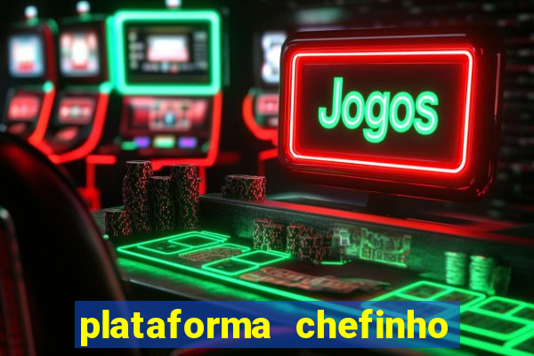 plataforma chefinho 777 bet