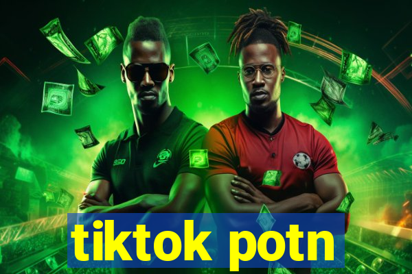 tiktok potn