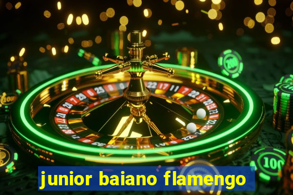 junior baiano flamengo