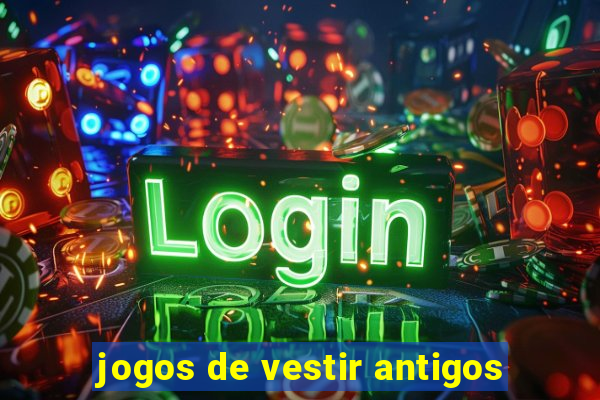 jogos de vestir antigos