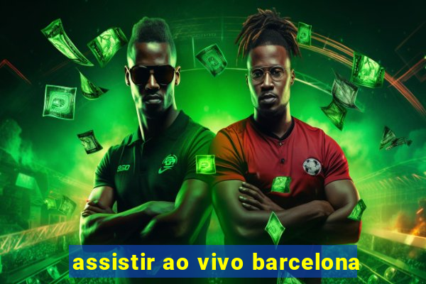 assistir ao vivo barcelona