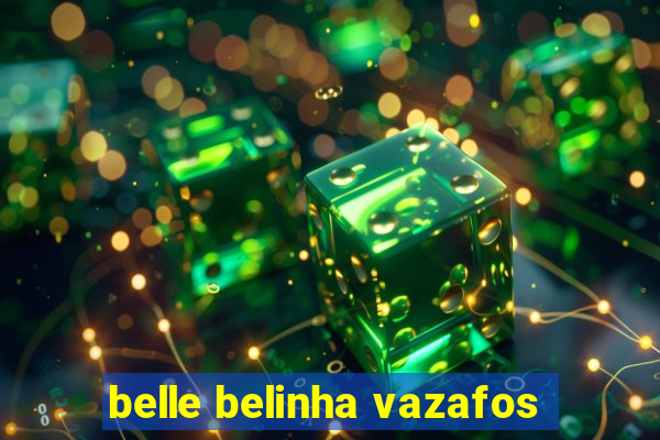 belle belinha vazafos