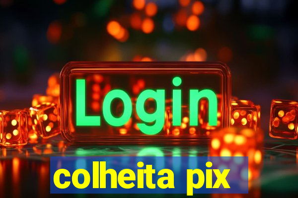 colheita pix