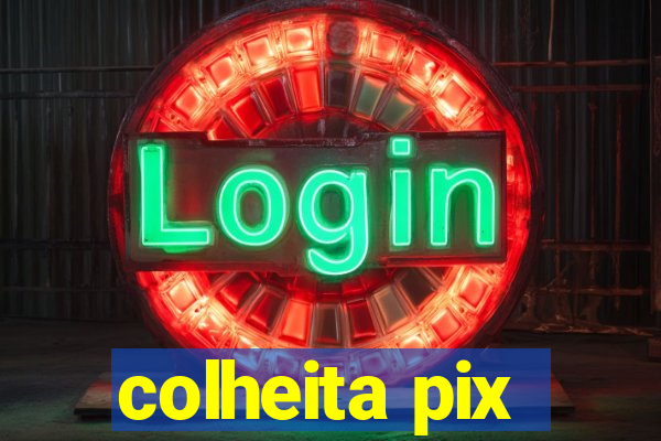 colheita pix