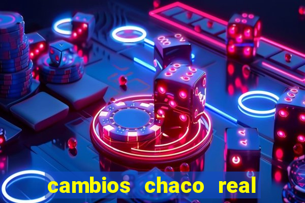 cambios chaco real x guarani