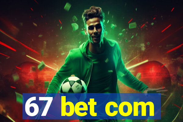 67 bet com