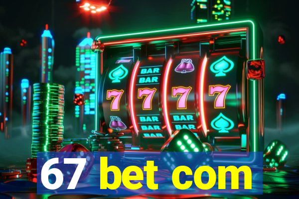 67 bet com