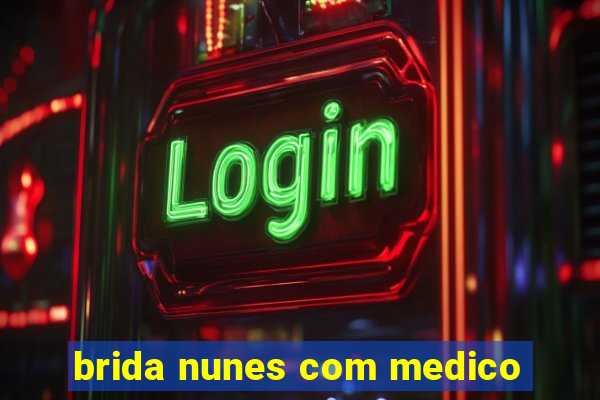 brida nunes com medico