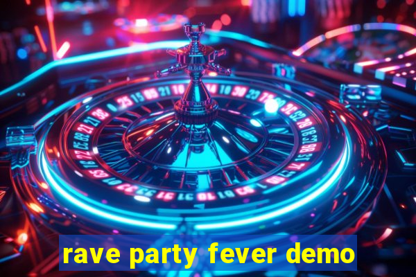rave party fever demo