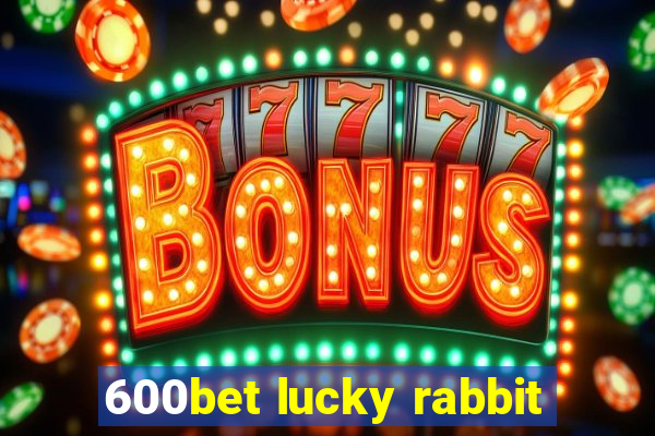 600bet lucky rabbit