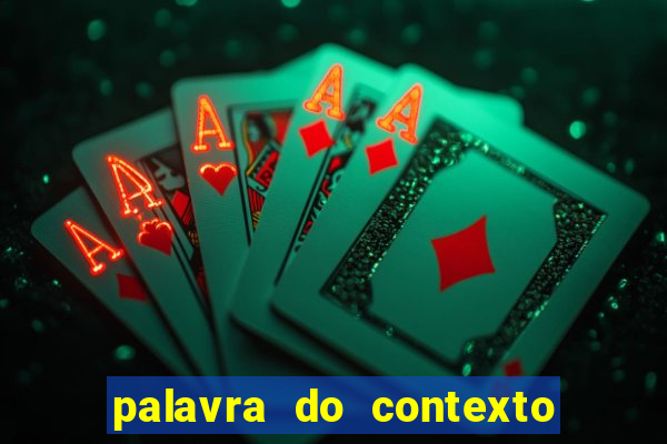 palavra do contexto de hoje 488