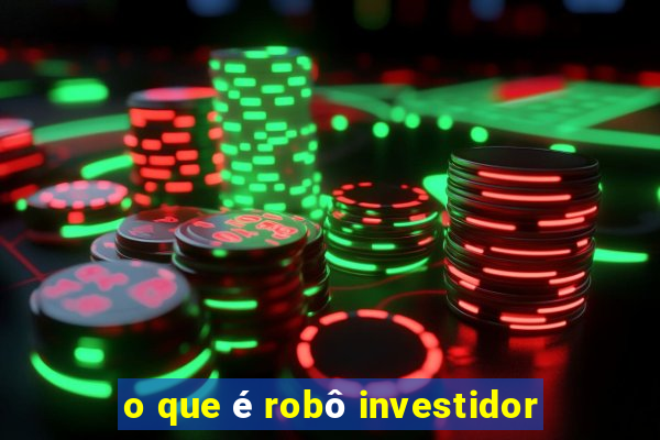o que é robô investidor
