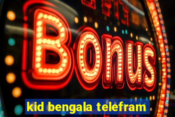 kid bengala telefram