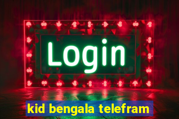 kid bengala telefram
