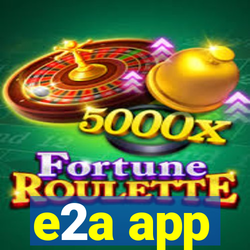 e2a app