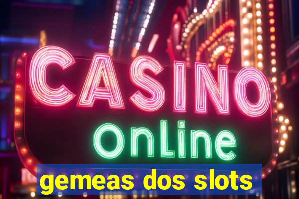 gemeas dos slots