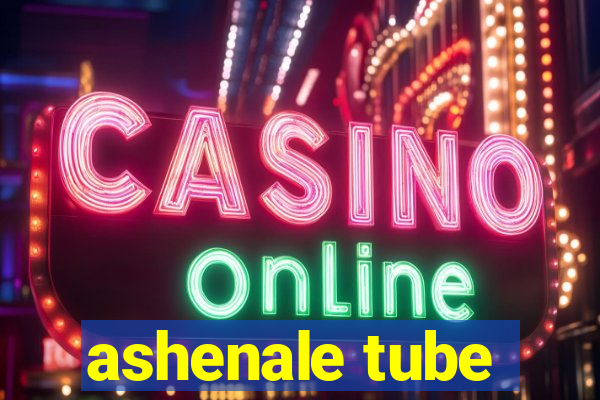 ashenale tube