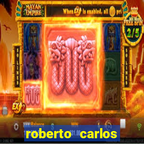 roberto carlos jogador fortuna