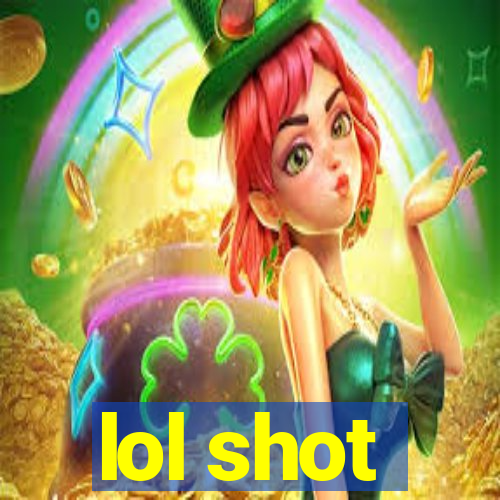 lol shot