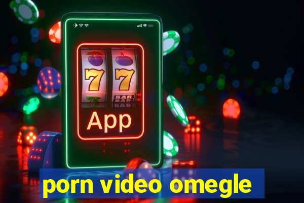 porn video omegle