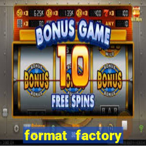 format factory windows 7