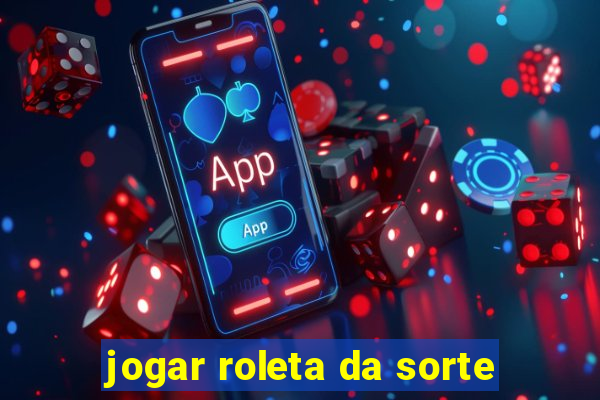 jogar roleta da sorte