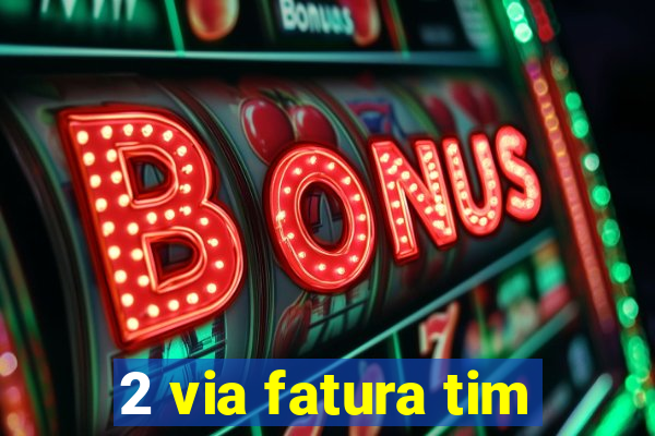2 via fatura tim