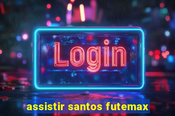 assistir santos futemax