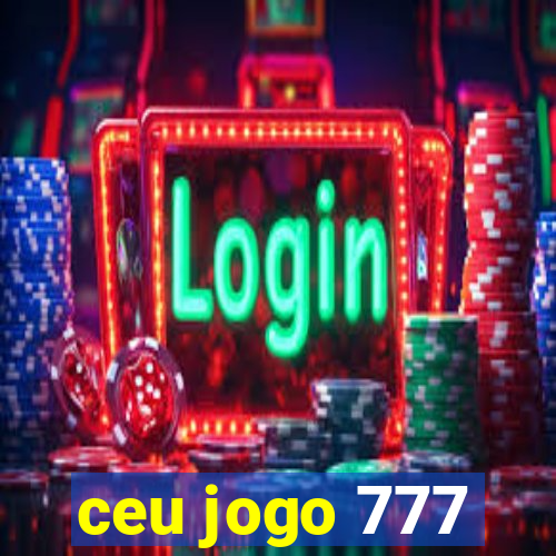 ceu jogo 777